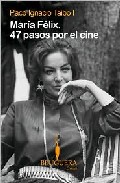 Maria Felix: 47 Pasos Por El Cine por Paco Ignacio Taibo I