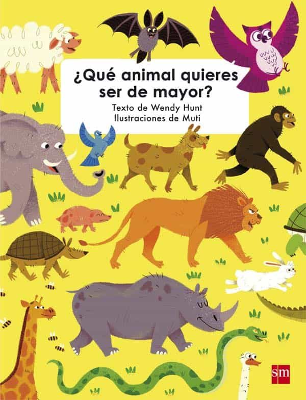 ¿qué Animal Quieres Ser De Mayor? por Wendy Hunt