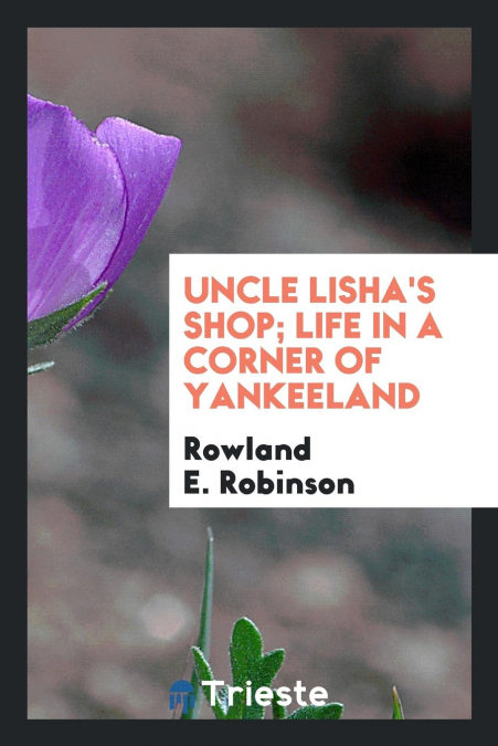Uncle Lishas Shop; Life In A Corner Of Yankeeland Epub Descargar Gratis