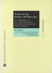 Teoria De Las Fuentes Del Derecho : Una Contribucion A La Teoria Del Derecho Positivo Sobre La Base De Investigaciones Historico-dogmaticas por Alf Ross
