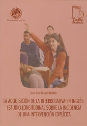 Adquisicion Interrogativa En Ingles: Estudio Longitudinal Sobre L A Incidencia De Una Intervencion Explicita por Jesus Risueño Martinez