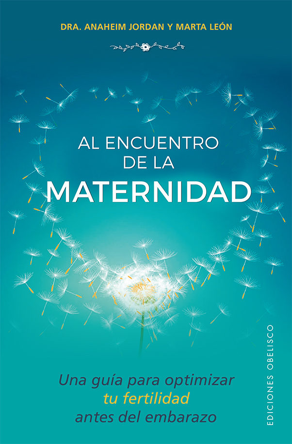 Al Encuentro De La Maternidad: Una Guia Para Optimizar Tu Fertilidad Antes Del Embarazo por Anaheim Jordan;
Marta Leon