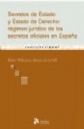 Secretos De Estado Y Estado De Derecho : Regimen Juridico De Los Secretos Oficiales En España por Helen Wilkinson Morera De La Vall
