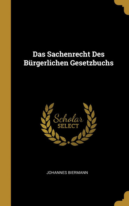 Das Sachenrecht Des Bürgerlichen Gesetzbuchs por Johannes Biermann-