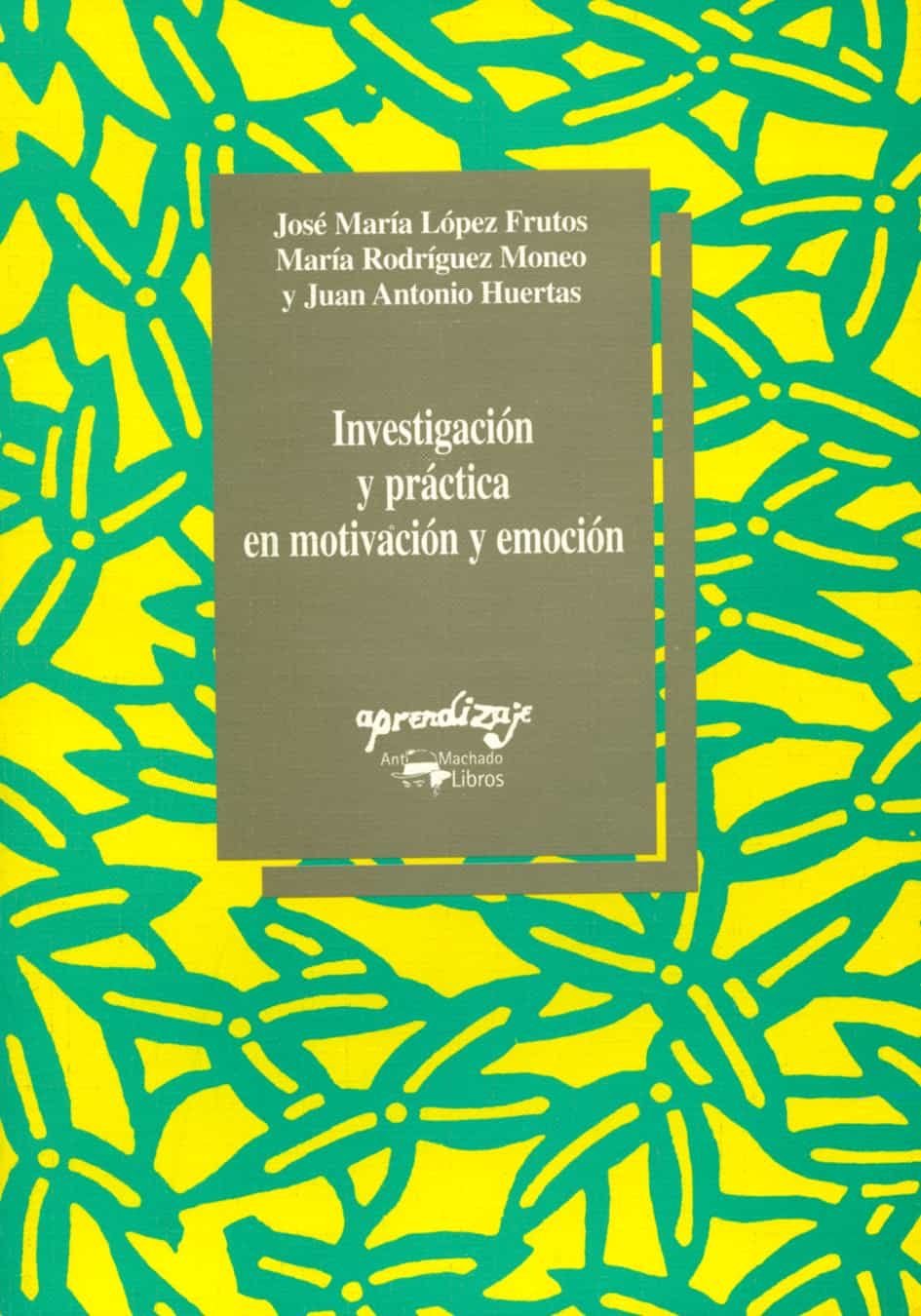 Investigacion Y Practica En Motivacion Y Emocion por Maria Rodriguez Moneo;
Juan Antonio Huertas;
Jose Maria Lopez Frutos