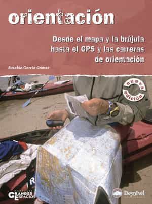 Orientacion: Desde El Mapa Y La Brujula Hasta El Gps Y Las Carrer As De Orientacion por Eusebio Garcia epub
