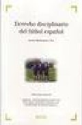 Derecho Disciplinario Del Futbol Español. Legislacion, Normativa Aplicable Y Resoluciones De Los Organos Disciplinarios Federativos por Javier Rodriguez Ten epub