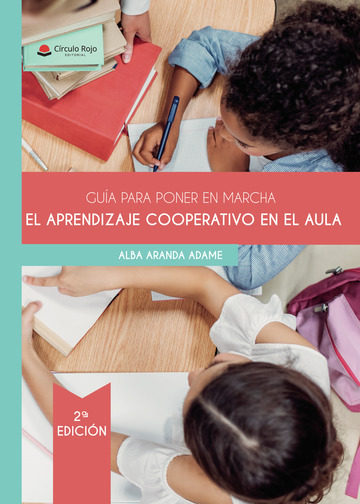 Guía Para Poner En Marcha El Aprendizaje Cooperativo En El Aula por Alba Aranda Adame