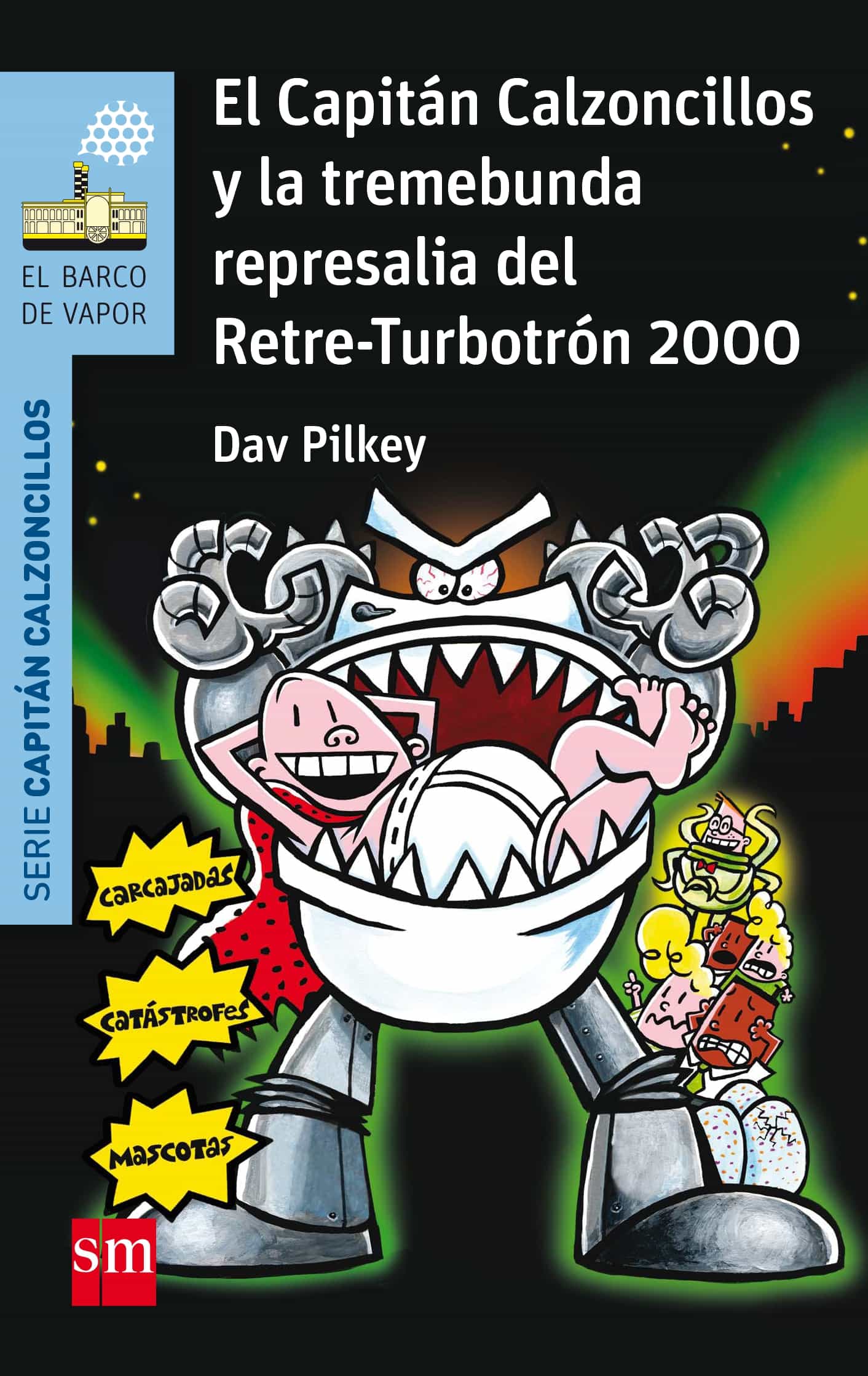 15 El Capitan Calzoncillos Y La Tremebunda Represalia Del Retre - Turbotron 2000 por Dav Pilkey;
Miguel Azaola
