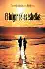 El Fulgor De Las Estrellas (premio Narrativa Joven Ciudad De Monz On 2006) por Faustino Lara Ibañez
