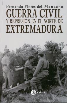 Guerra Civil Y Represión En El Norte De Extremadura por Fernando Flores Del Manzano