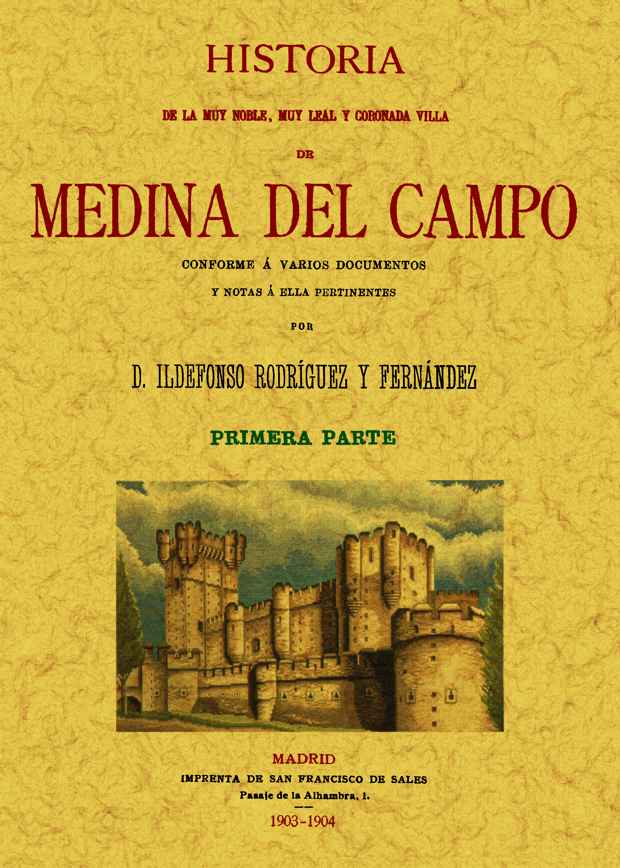Medina Del Campo. Historia De La Muy Noble, Muy Leal Y Coronada V Illa (2 Tomos) (facsimil) por Ildefonso Rodriguez Fernandez
