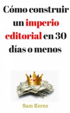 cómo construir un imperio editorial en 30 días o menos (ebook)-9781507160800 cómo construir un imperio editorial en 30 días o menos (ebook)-9781507160800