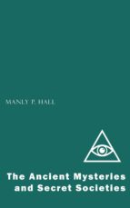 the ancient mysteries and secret societies (ebook)-manly p. hall-9781537817200 the ancient mysteries and secret societies (ebook)-manly p. hall-9781537817200
