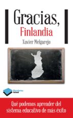 gracias, finlandia: lo que podemos aprender del sistema educativo de mas exito-xavier melgarejo-9788415880400 gracias, finlandia: lo que podemos aprender del sistema educativo de mas exito-xavier melgarejo-9788415880400