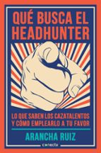 que busca el headhunter: lo que sabes los cazatalentos y como emplearlo a tu favor-arancha ruiz-9788416029600 que busca el headhunter: lo que sabes los cazatalentos y como emplearlo a tu favor-arancha ruiz-9788416029600