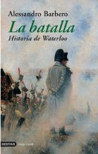 la batalla: historia de waterloo-alessandro barbero-9788423336500 la batalla: historia de waterloo-alessandro barbero-9788423336500