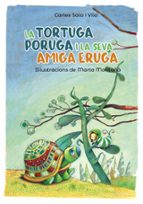 la tortuga poruga i la seva amiga eruga-carles sala i vila-9788448945800 la tortuga poruga i la seva amiga eruga-carles sala i vila-9788448945800