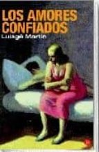 los amores confiados-luisge martin-9788466318600 los amores confiados-luisge martin-9788466318600