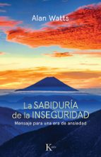 la sabiduria de la inseguridad: mensaje para una era de ansiedad-alan watts-9788472452800 la sabiduria de la inseguridad: mensaje para una era de ansiedad-alan watts-9788472452800