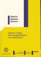 jueces y leyes. entre el absolutismo y la codificación (ebook)-alberto iglesias garzon-9788490312100 jueces y leyes. entre el absolutismo y la codificación (ebook)-alberto iglesias garzon-9788490312100