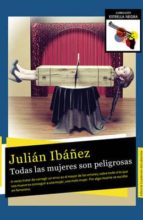 todas las mujeres son peligrosas-julian ibañez-9788494316500 todas las mujeres son peligrosas-julian ibañez-9788494316500