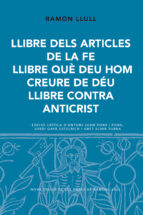 llibre dels articles de la fe. llibre que déu hom creure de déu. llibre contra anticrist-ramon llull-9788498838800 llibre dels articles de la fe. llibre que déu hom creure de déu. llibre contra anticrist-ramon llull-9788498838800