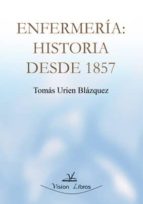 enfermeria: historia desde 1857-tomas urien blazquez-9788499838700 enfermeria: historia desde 1857-tomas urien blazquez-9788499838700