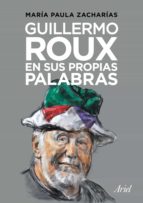guillermo roux en sus propias palabras (ebook)-maría paula zacharías-9789873804700 guillermo roux en sus propias palabras (ebook)-maría paula zacharías-9789873804700