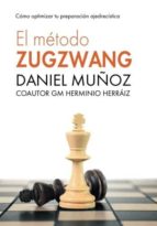 el metodo zugzwang: como optimizar tu preparacion ajedrecistica-daniel muñoz sanchez-herminio herraiz hidalgo-9781523300310 el metodo zugzwang: como optimizar tu preparacion ajedrecistica-daniel muñoz sanchez-herminio herraiz hidalgo-9781523300310