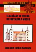 el alcazar de toledo: de fortaleza a museo-jose luis isabel sanchez-9788415352310 el alcazar de toledo: de fortaleza a museo-jose luis isabel sanchez-9788415352310
