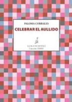 celebrar el aullido-paloma corrales-9788416469710 celebrar el aullido-paloma corrales-9788416469710