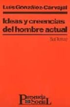 ideas y creencias del hombre actual-luis gonzalez carvajal santabarbara-9788429309010 ideas y creencias del hombre actual-luis gonzalez carvajal santabarbara-9788429309010