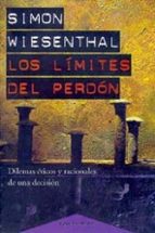 los limites del perdon: dilemas eticos y racionales de una decisi on-simon wiesenthal-9788449306310 los limites del perdon: dilemas eticos y racionales de una decisi on-simon wiesenthal-9788449306310