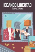 ideando libertad (ebook)-luis j. perez-9788469774410 ideando libertad (ebook)-luis j. perez-9788469774410