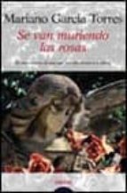 se van muriendo las rosas-mariano garcia torres-9788484330110 se van muriendo las rosas-mariano garcia torres-9788484330110