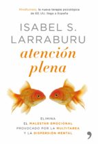 (pe) atencion plena: elimina el malestar emocional provocado por la multitarea y la dispersion mental-isabel larraburu-9788484608110 (pe) atencion plena: elimina el malestar emocional provocado por la multitarea y la dispersion mental-isabel larraburu-9788484608110