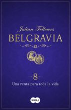 una renta para toda la vida (belgravia 8) (ebook)-julian fellowes-9788491291510 una renta para toda la vida (belgravia 8) (ebook)-julian fellowes-9788491291510