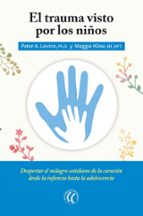 el trauma visto por los niños-peter a. levine-maggie kline-9788494408410 el trauma visto por los niños-peter a. levine-maggie kline-9788494408410