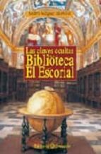 las claves ocultas de la biblioteca de el escorial-andres vazquez mariscal-9788495919410 las claves ocultas de la biblioteca de el escorial-andres vazquez mariscal-9788495919410