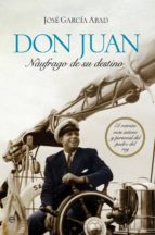 don juan, naufrago de su destino-jose garcia abad-9788499703510 don juan, naufrago de su destino-jose garcia abad-9788499703510