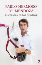 el corazon de los caballos-pablo hermoso de mendoza-9788499984810 el corazon de los caballos-pablo hermoso de mendoza-9788499984810