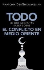 todo lo que necesitás saber sobre el conflicto en medio oriente (ebook)-khatchik derghougassian-9789501296310 todo lo que necesitás saber sobre el conflicto en medio oriente (ebook)-khatchik derghougassian-9789501296310