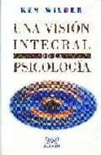 una vision integral de la psicologia-ken wilber-9789681908010 una vision integral de la psicologia-ken wilber-9789681908010