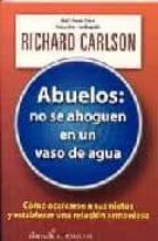 abuelos: no se ahoguen en un vaso de agua-richard carlson-9789681911010 abuelos: no se ahoguen en un vaso de agua-richard carlson-9789681911010