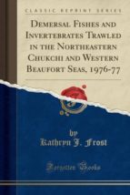 DEMERSAL FISHES AND INVERTEBRATES TRAWLED IN THE NORTHEASTERN CHUKCHI AND WESTERN BEAUFORT SEAS, 1976-77 (CLASSIC REPRINT)