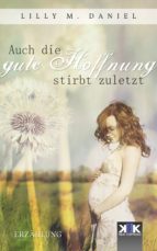 auch die gute hoffnung stirbt zuletzt (ebook)-lilly m. daniel-9783962559120 auch die gute hoffnung stirbt zuletzt (ebook)-lilly m. daniel-9783962559120