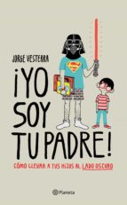 ¡yo soy tu padre! (edición mexicana) (ebook)-jorge vesterra-9786070740220 ¡yo soy tu padre! (edición mexicana) (ebook)-jorge vesterra-9786070740220
