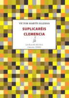 suplicaréis clemencia (ebook)-victor martin iglesias-9788416469420 suplicaréis clemencia (ebook)-victor martin iglesias-9788416469420