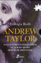 trilogia roth (las cuatro ultimas cosas; el juicio ajeno; oficio de difuntos) (estuche)-andrew taylor-9788435009720 trilogia roth (las cuatro ultimas cosas; el juicio ajeno; oficio de difuntos) (estuche)-andrew taylor-9788435009720